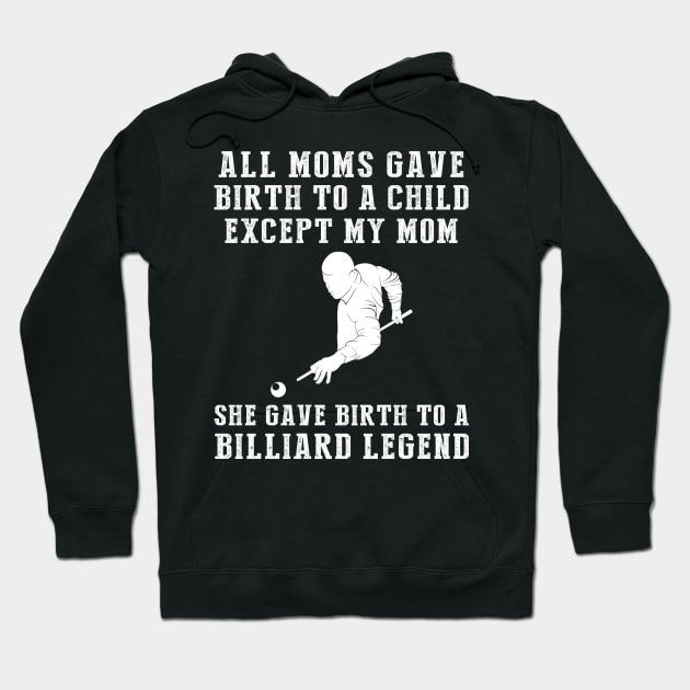 Funny T-Shirt: My Mom, the Billiard Legend! All Moms Give Birth to a Child, Except Mine. Hoodie by MKGift